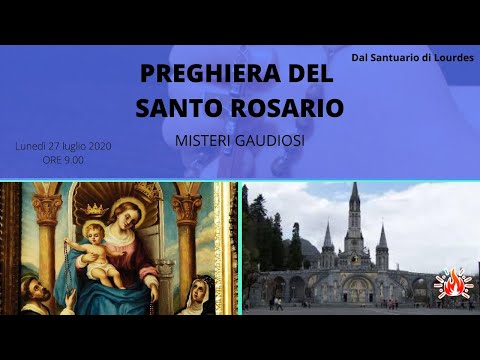 27/07/2020  ore 9:00 - (misteri gaudiosi) S. Rosario da Lourdes