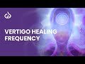 Vertigo Healing Frequency : Binaural Beats + Isochronic Tones - Stop Dizziness Instantly