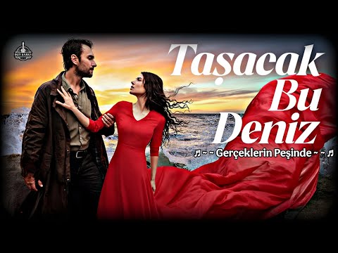 Taşacak Bu Deniz Müzikleri - 🎧 Gerçeklerin Peşinde