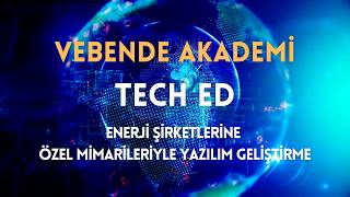 Enerji Şirketlerine Özel Mimariyle Yazılım Geliştirme, Vebende Akademi
