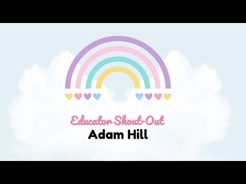 Educator Shout-Out: Adam Hill