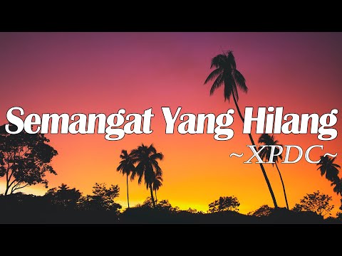 Semangat Yang Hilang - XPDC (Lirik)