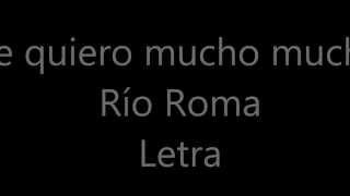 Te quiero mucho mucho -  Río Roma Letra