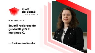 ”Ecuaţii reciproce de gradul III şi IV în mulţimea C”