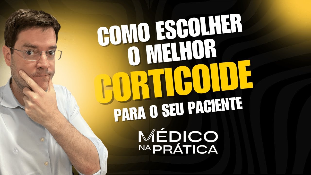 Como escolher o melhor CORTICOIDE para o seu paciente