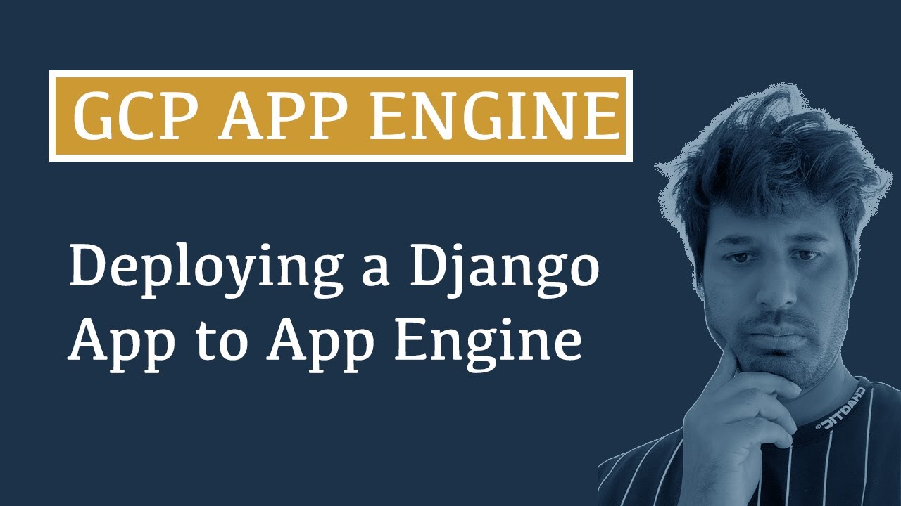 Google App Engine Tutorial |  Deploy a Django App to GCP App Engine