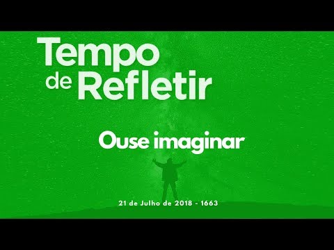 Tempo de Refletir 1663 - Ouse imaginar