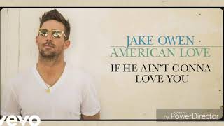 Jake Owen if he ain&#39;t gonna love you