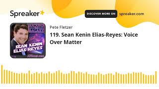 119. Sean Kenin Elias-Reyes: Voice Over Matter video