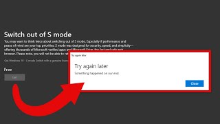 How to fix Switch out of S mode "Try again later something happened on our end"