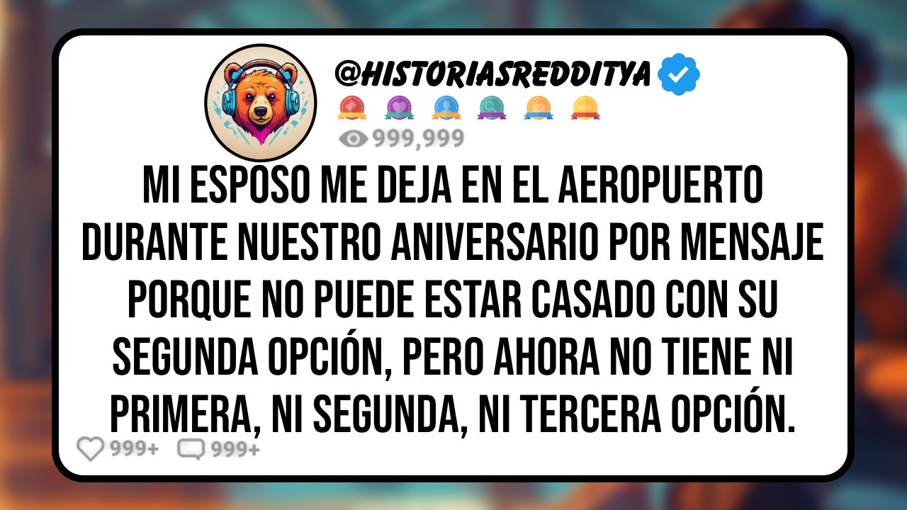 Mi ESPOSO Me Deja en el Aeropuerto por Mensaje Porque Lamentaba Casarse con su Segunda Opción, P...