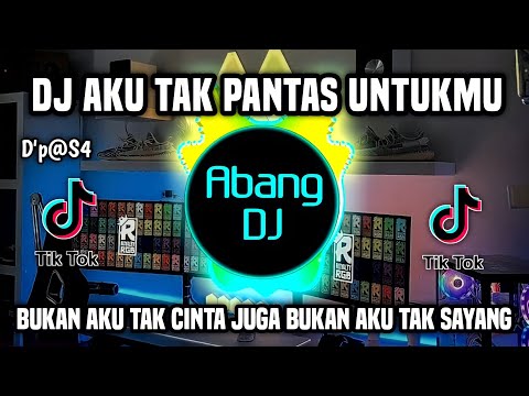 DJ AKU TAK PANTAS UNTUKKMU REMIX VIRAL TIKTOK TERBARU 2023 BUKAN AKU TAK CINTA JUGA BUKAN TAK SAYANG