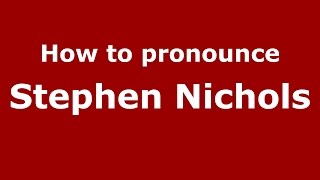 How to pronounce Stephen Nichols