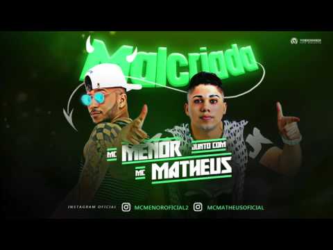 MC MATHEUS E MC MENOR - MALCRIADA - MÚSICA NOVA
