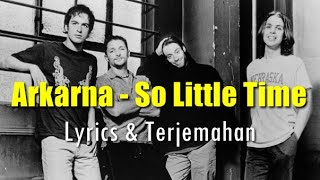 Arkarna - So Little Time (Lirik &amp; Terjemahan Indonesia)