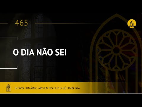 Novo Hinário Adventista • Hino 465 • O Dia Não Sei • (Lyrics)