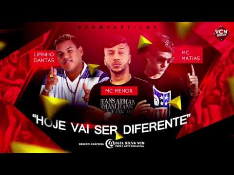 MC MATIAS, MC MENOR E LIPINHO DANTAS - HOJE VAI SER DIFERENTE - MÚSICA NOVA