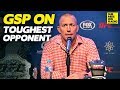 GSP On Who His Toughest Opponent Was