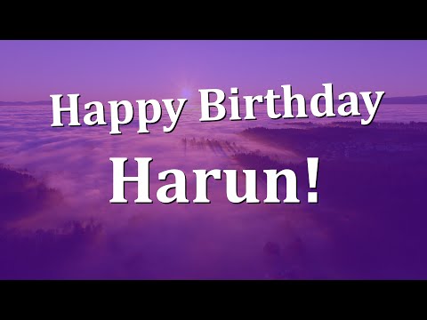 Happy Birthday Harun!  Have an Amazing Birthday!