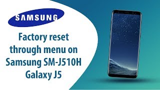 How to Factory Reset through menu on Samsung Galaxy J5 SM-J510H?