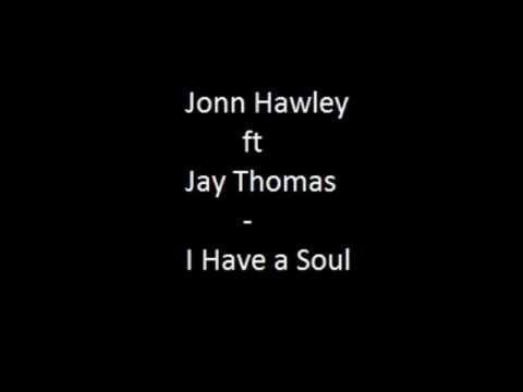 Jonn Hawley ft Jay Thomas - I Have a Soul