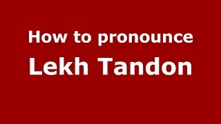 How to pronounce Lekh Tandon