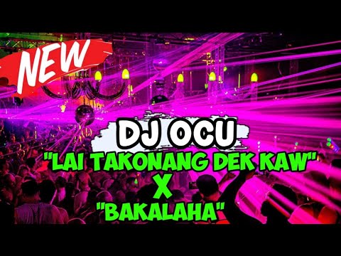 DJ OCU || LAI TAKONANG DEK KAW X BAKALAHA TERBARU 2025 FULL BASS