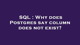 SQL : Why does Postgres say column does not exist?