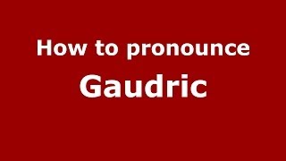 How to pronounce Gaudric