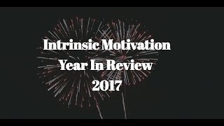 2017 Year In Review - Intrinsic Motivation From A Homies' Perspective
