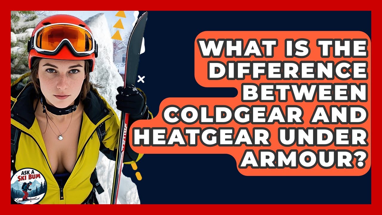 What Is The Difference Between ColdGear And HeatGear Under Armour? - Ask A Ski Bum