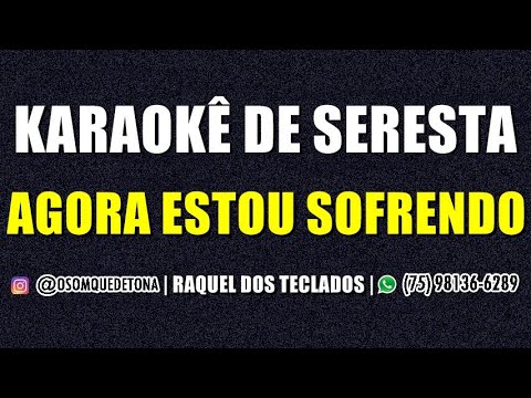 KARAOKÊ DE SERESTA - AGORA ESTOU SOFRENDO (RAQUEL DOS TECLADOS)