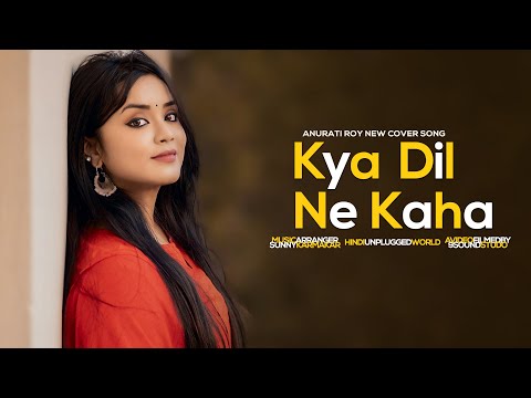 Kya Dil Ne Kaha : Cover | Anurati Roy | Udit Narayan & Alka Yagnik | Love Song