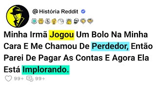 Minha Irmã Jogou Um Bolo Na Minha Cara E Me Chamou De Perdedor, Então Parei De Pagar As Contas E....