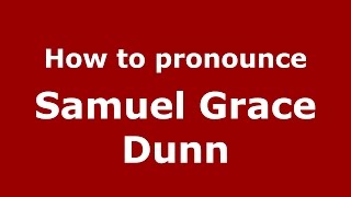 How to pronounce Samuel Grace Dunn
