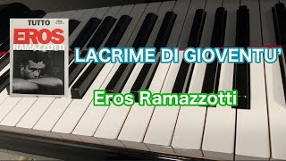 LACRIME DI GIOVENTU`/Eros Ramazzotti arrangimento di pianoforte