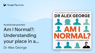 Am I Normal?: Understanding your place in a… by Dr Alex George · Audiobook preview