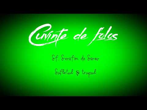Cuvinte de folos - Sf. Serafim de Sarov: Sufletul și trupul