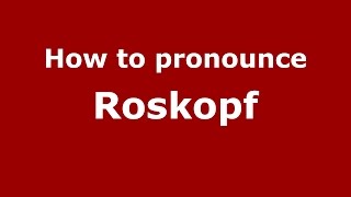 How to pronounce Roskopf