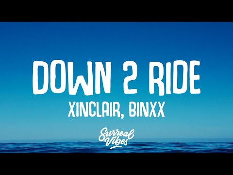 XINCLAIR, BINXX - Down 2 Ride (Lyrics)