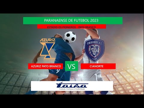 (AO VIVO) AZURIZ PATO BRANCO X CIANORTE - AO VIVO - PARANAENSE DE FUTEBOL 2023