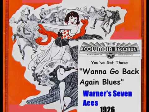 (You've Got Those) "Wanna Go Back Again Blues" Warner's Seven Aces 1926