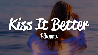 Rihanna - Kiss It Better (Lyrics)