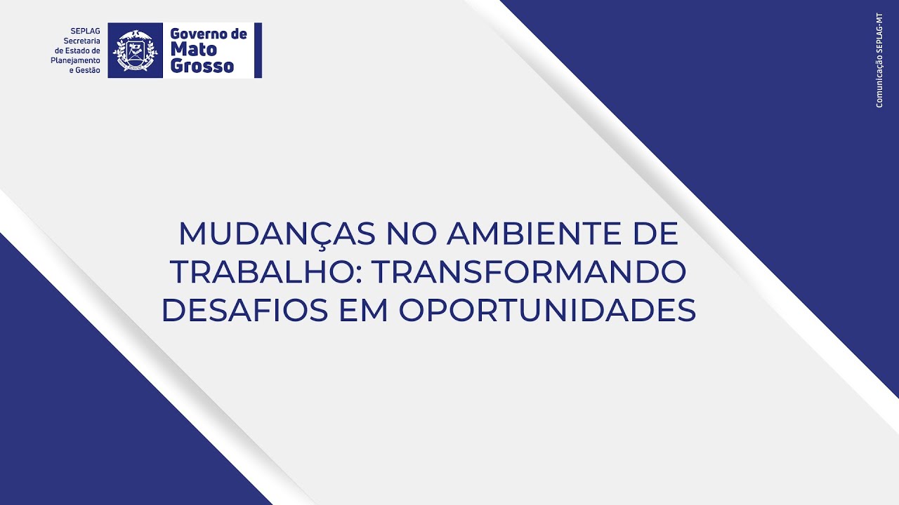 MUDANÇAS NO AMBIENTE DE TRABALHO: TRANSFORMANDO DESAFIOS EM OPORTUNIDADES
