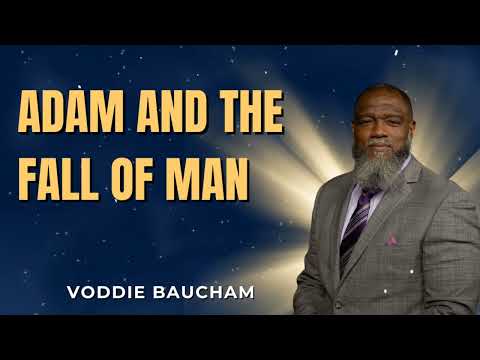 Adam and the Fall of Man  Voddie Baucham Sermon on Genesis 3 & Romans 5 - Reformed Pulpit