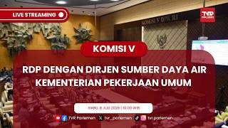 KOMISI V DPR RI - RDP DENGAN DIRJEN SDA KEMENTERIAN PEKERJAAN UMUM