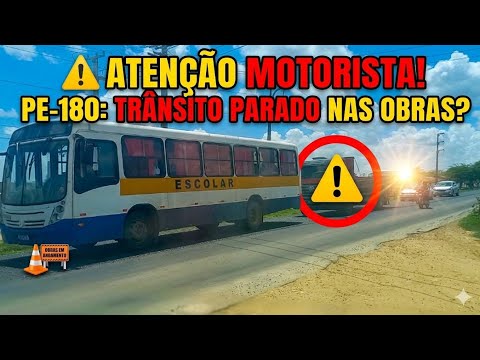 ATENÇÃO MOTORISTA: Como está o trânsito na PE-180 com as novas obras.