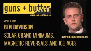 Ben Davidson | Solar Grand Minimums, Magnetic Reversals and Ice Ages | Apr. 5, 2017