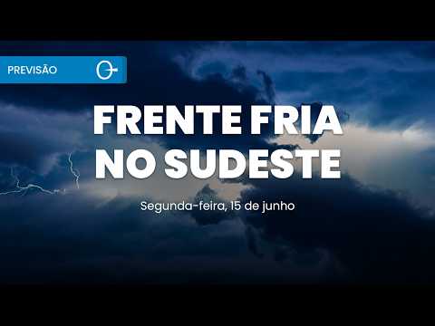 ❄️ Previsão do tempo: frente fria espalha chuva no Sudeste e frio avança no Sul 15/06/2026