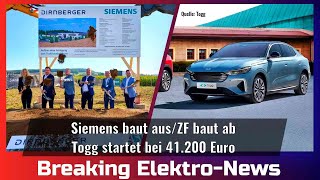 Breaking Elektro-News: Siemens baut aus/ZF baut ab/Togg greift an!